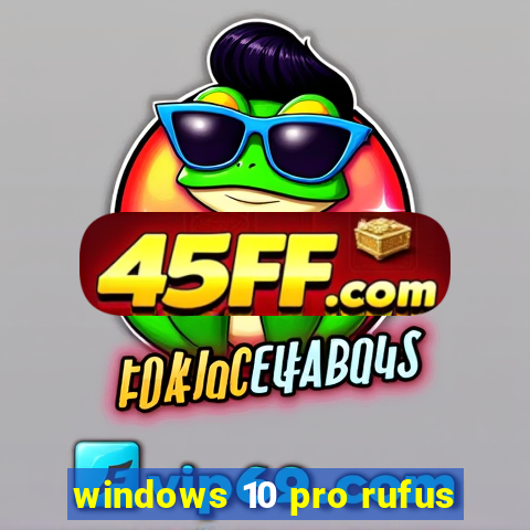 windows 10 pro rufus